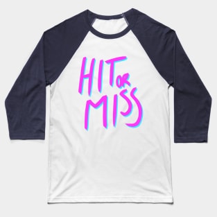 Hit or Miss (neon) Baseball T-Shirt